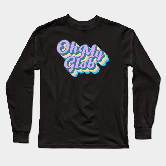 Oh My Glob Lumpy Space Princess Adventure Time Typography Long Sleeve T-Shirt by graphicbombdesigns